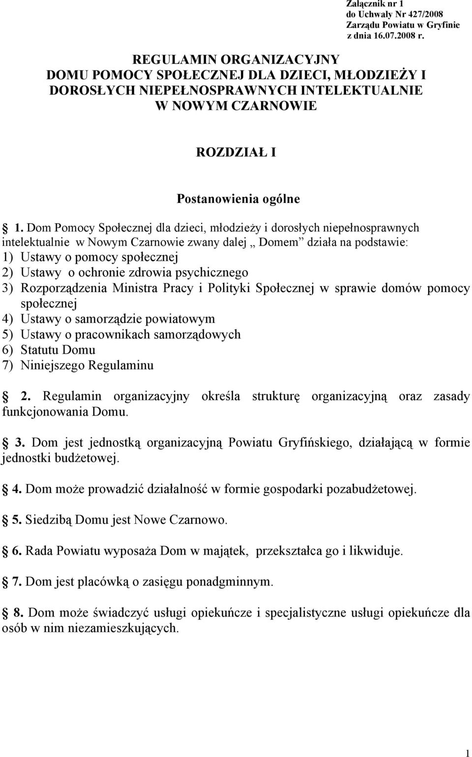 Dom Pomocy Społecznej dla dzieci, młodzieży i dorosłych niepełnosprawnych intelektualnie w Nowym Czarnowie zwany dalej Domem działa na podstawie: 1) Ustawy o pomocy społecznej 2) Ustawy o ochronie