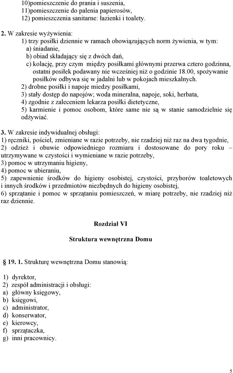 przerwa cztero godzinna, ostatni posiłek podawany nie wcześniej niż o godzinie 18.00, spożywanie posiłków odbywa się w jadalni lub w pokojach mieszkalnych.