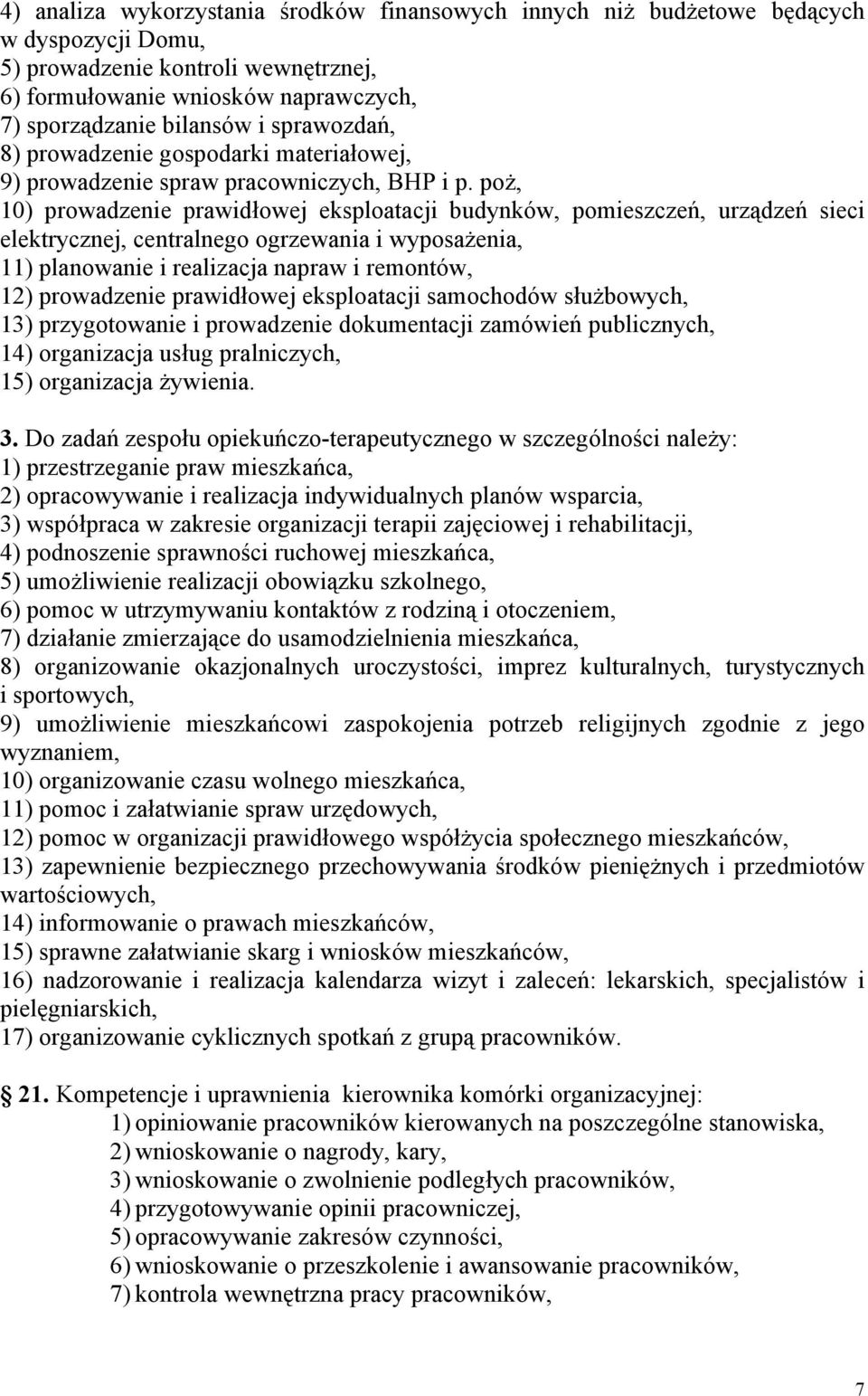 poż, 10) prowadzenie prawidłowej eksploatacji budynków, pomieszczeń, urządzeń sieci elektrycznej, centralnego ogrzewania i wyposażenia, 11) planowanie i realizacja napraw i remontów, 12) prowadzenie