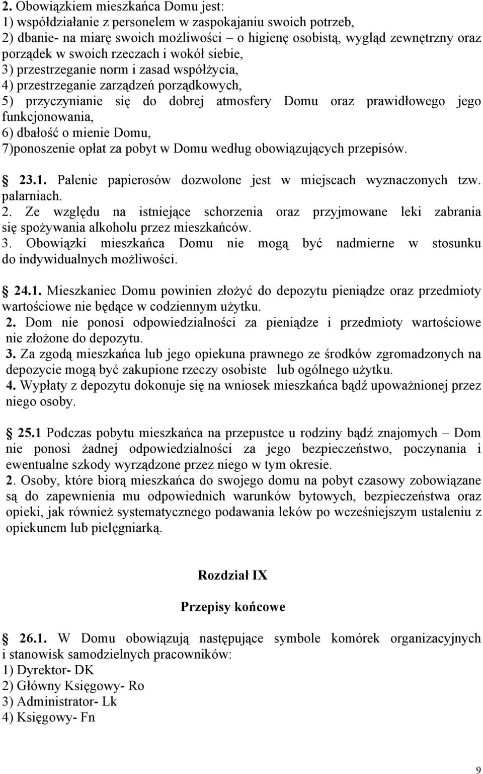 dbałość o mienie Domu, 7)ponoszenie opłat za pobyt w Domu według obowiązujących przepisów. 23