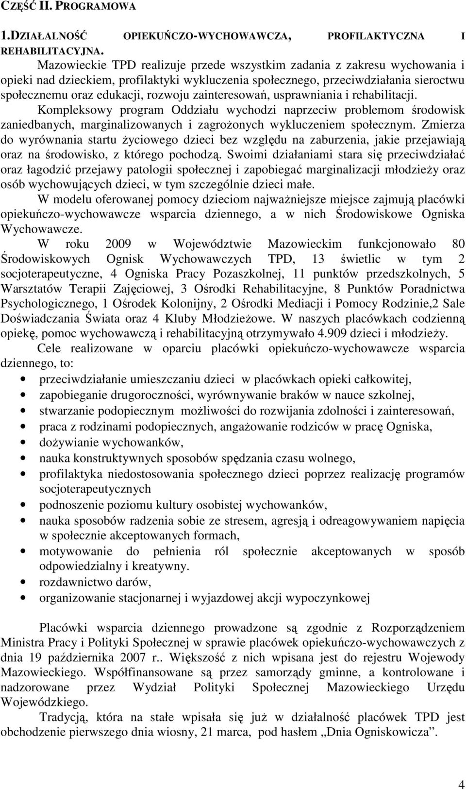 zainteresowań, usprawniania i rehabilitacji. Kompleksowy program Oddziału wychodzi naprzeciw problemom środowisk zaniedbanych, marginalizowanych i zagrożonych wykluczeniem społecznym.