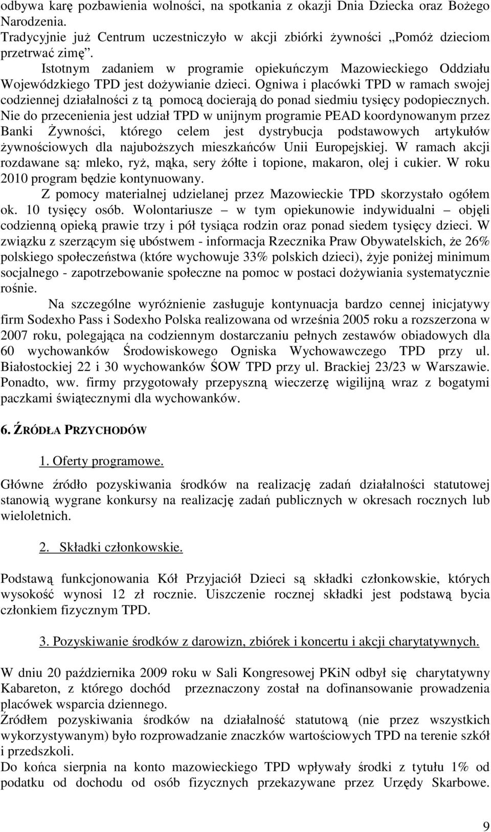 Ogniwa i placówki TPD w ramach swojej codziennej działalności z tą pomocą docierają do ponad siedmiu tysięcy podopiecznych.