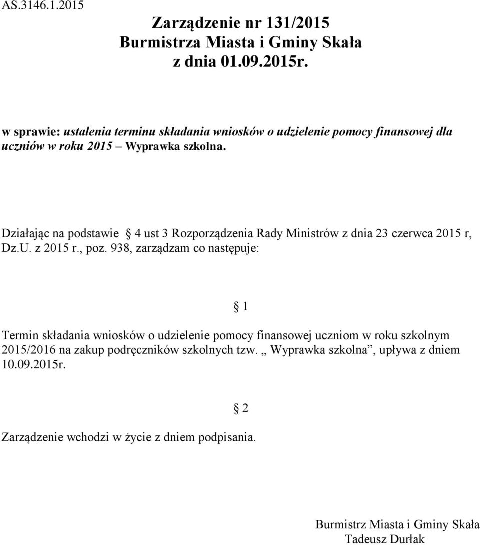 Działając na podstawie 4 ust 3 Rozporządzenia Rady Ministrów z dnia 23 czerwca 2015 r, Dz.U. z 2015 r., poz.