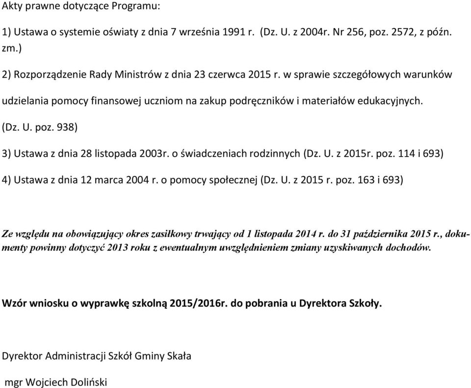 o świadczeniach rodzinnych (Dz. U. z 2015r. poz. 114 i 693) 4) Ustawa z dnia 12 marca 2004 r. o pomocy społecznej (Dz. U. z 2015 r. poz. 163 i 693) Ze względu na obowiązujący okres zasiłkowy trwający od 1 listopada 2014 r.