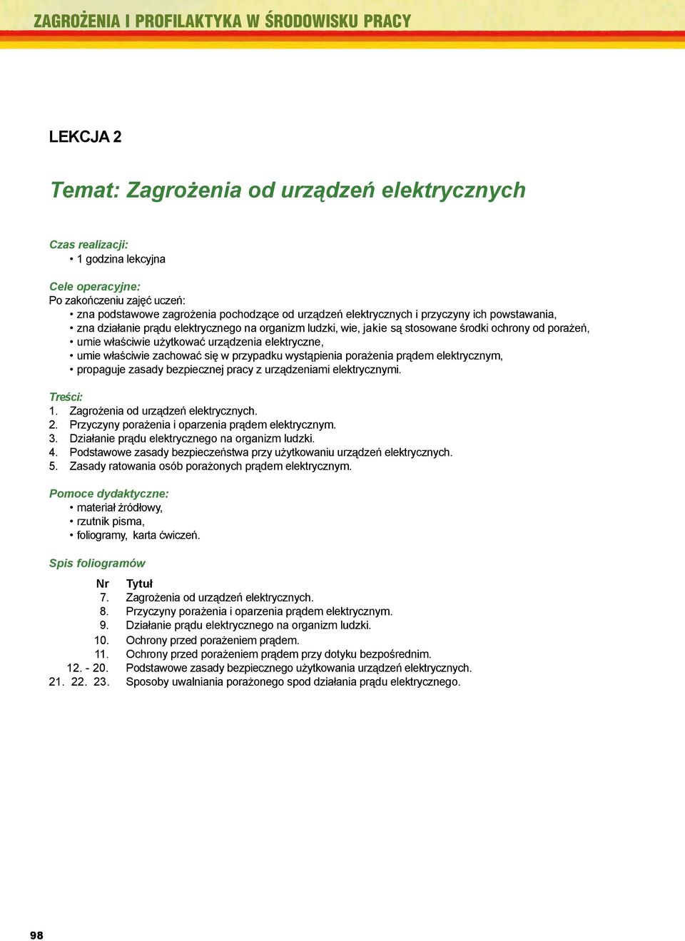 REALIZACJI: zna działanie anie prą ądu elektrycznego 10 godzin na organizm lekcyjnych ludzki, wie, jakie są stosowane środki ochrony od porażeń, umie wł aściwie użytkować urządzenia ą elektryczne,