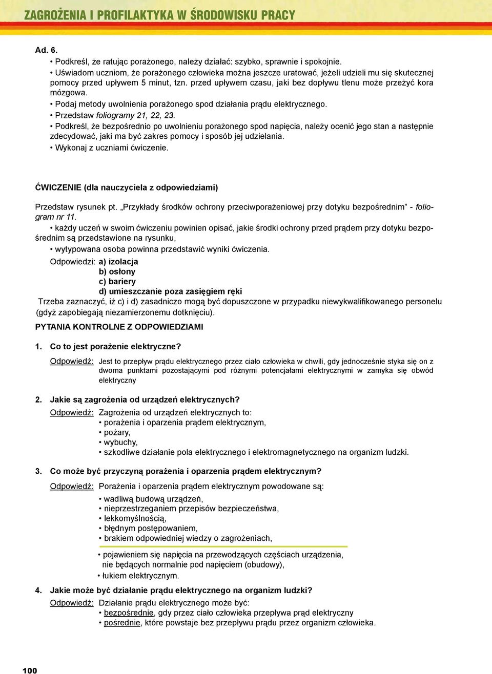 przed upływem czasu, jaki bez dopływu tlenu może przeżyć kora mózgowa. MODUŁ III Podaj metody uwolnienia porażonego spod działania prądu ą elektrycznego. Przedstaw foliogramy 21, 22, 23.