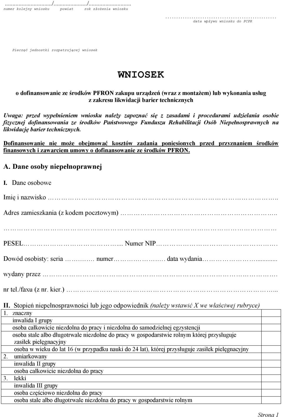 technicznych Uwaga: przed wypełnieniem wniosku należy zapoznać się z zasadami i procedurami udzielania osobie fizycznej dofinansowania ze środków Państwowego Funduszu Rehabilitacji Osób