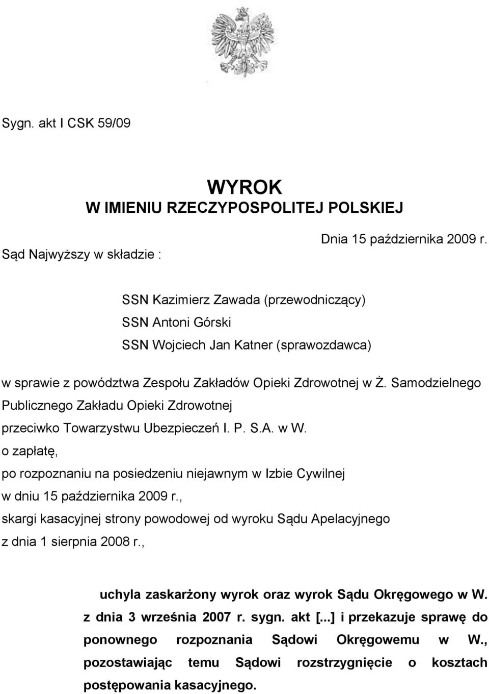 Samodzielnego Publicznego Zakładu Opieki Zdrowotnej przeciwko Towarzystwu Ubezpieczeń I. P. S.A. w W. o zapłatę, po rozpoznaniu na posiedzeniu niejawnym w Izbie Cywilnej w dniu 15 października 2009 r.