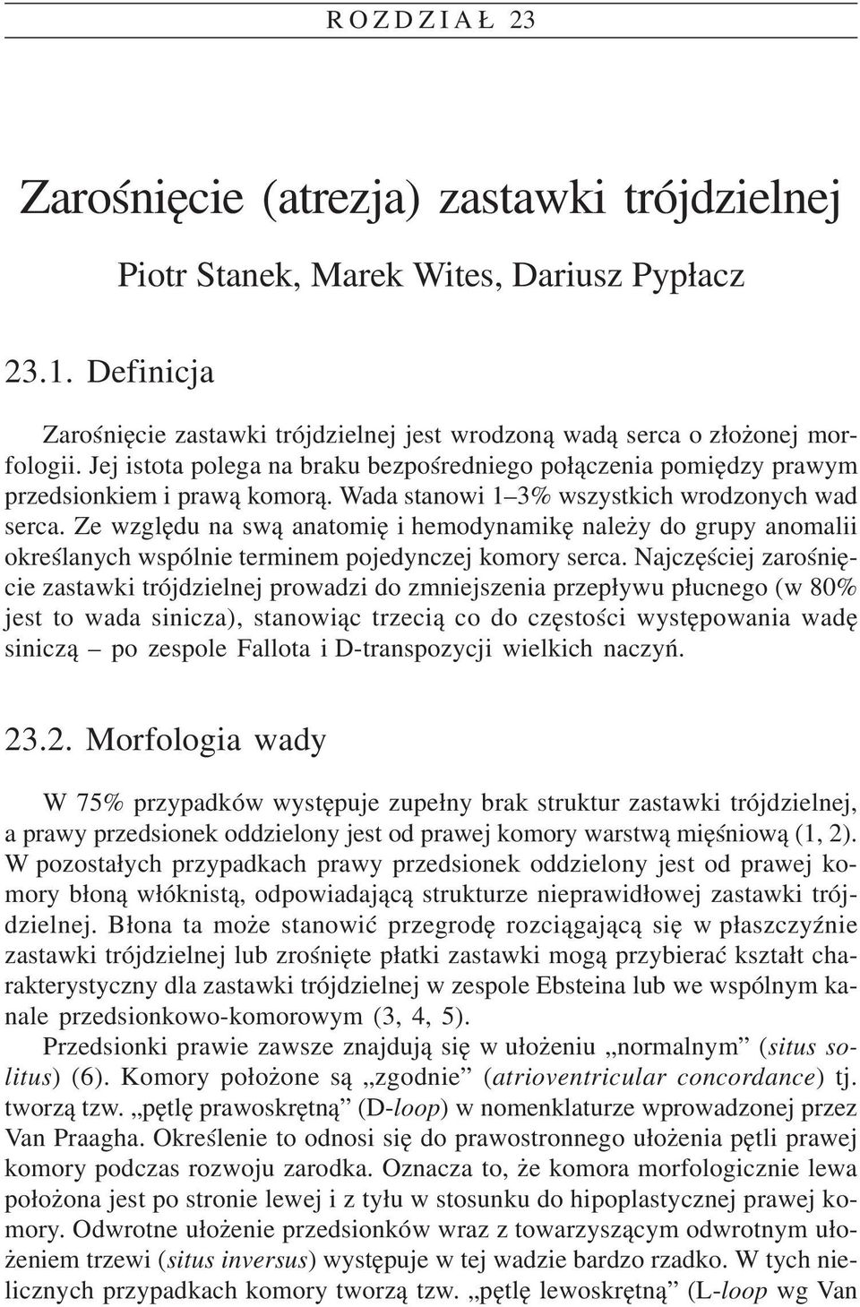 Ze wzglêdu na sw¹ anatomiê i hemodynamikê nale y do grupy anomalii okreœlanych wspólnie terminem pojedynczej komory serca.