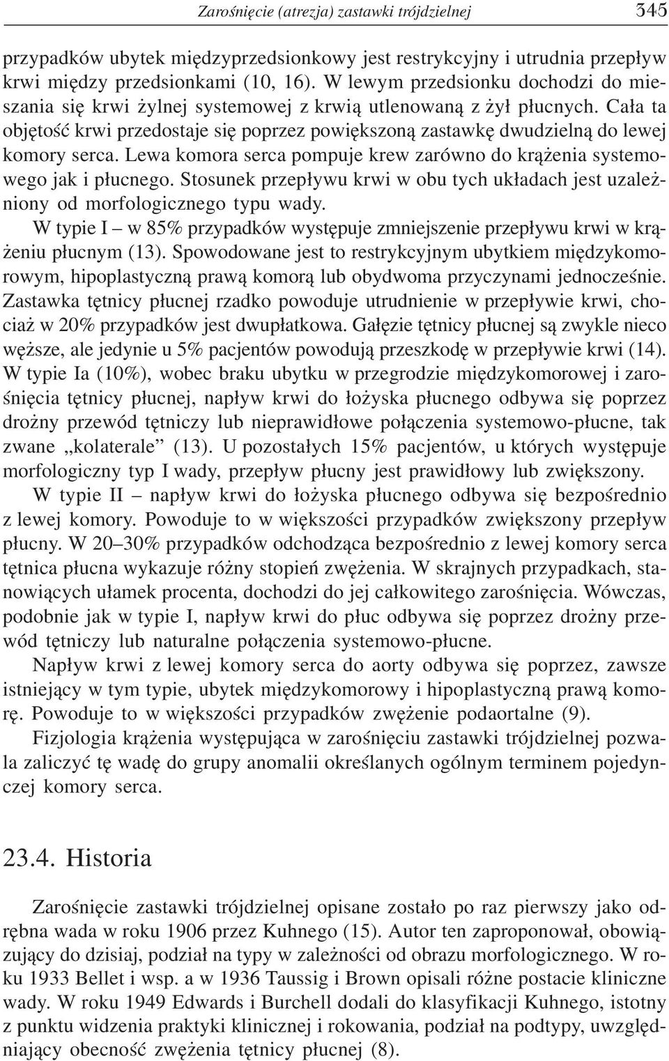 Ca³a ta objêtoœæ krwi przedostaje siê poprzez powiêkszon¹ zastawkê dwudzieln¹ do lewej komory serca. Lewa komora serca pompuje krew zarówno do kr¹ enia systemowego jak i p³ucnego.