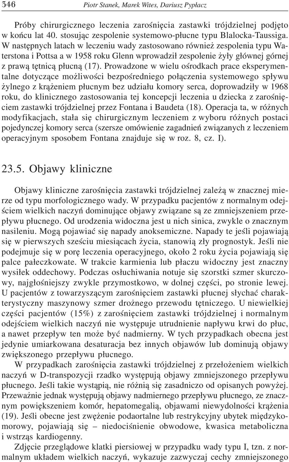 Prowadzone w wielu oœrodkach prace eksperymentalne dotycz¹ce mo liwoœci bezpoœredniego po³¹czenia systemowego sp³ywu ylnego z kr¹ eniem p³ucnym bez udzia³u komory serca, doprowadzi³y w 1968 roku, do