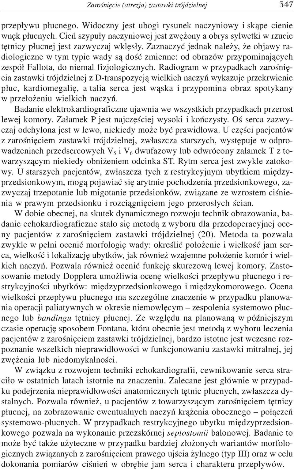 Zaznaczyæ jednak nale y, e objawy radiologiczne w tym typie wady s¹ doœæ zmienne: od obrazów przypominaj¹cych zespó³ Fallota, do niemal fizjologicznych.