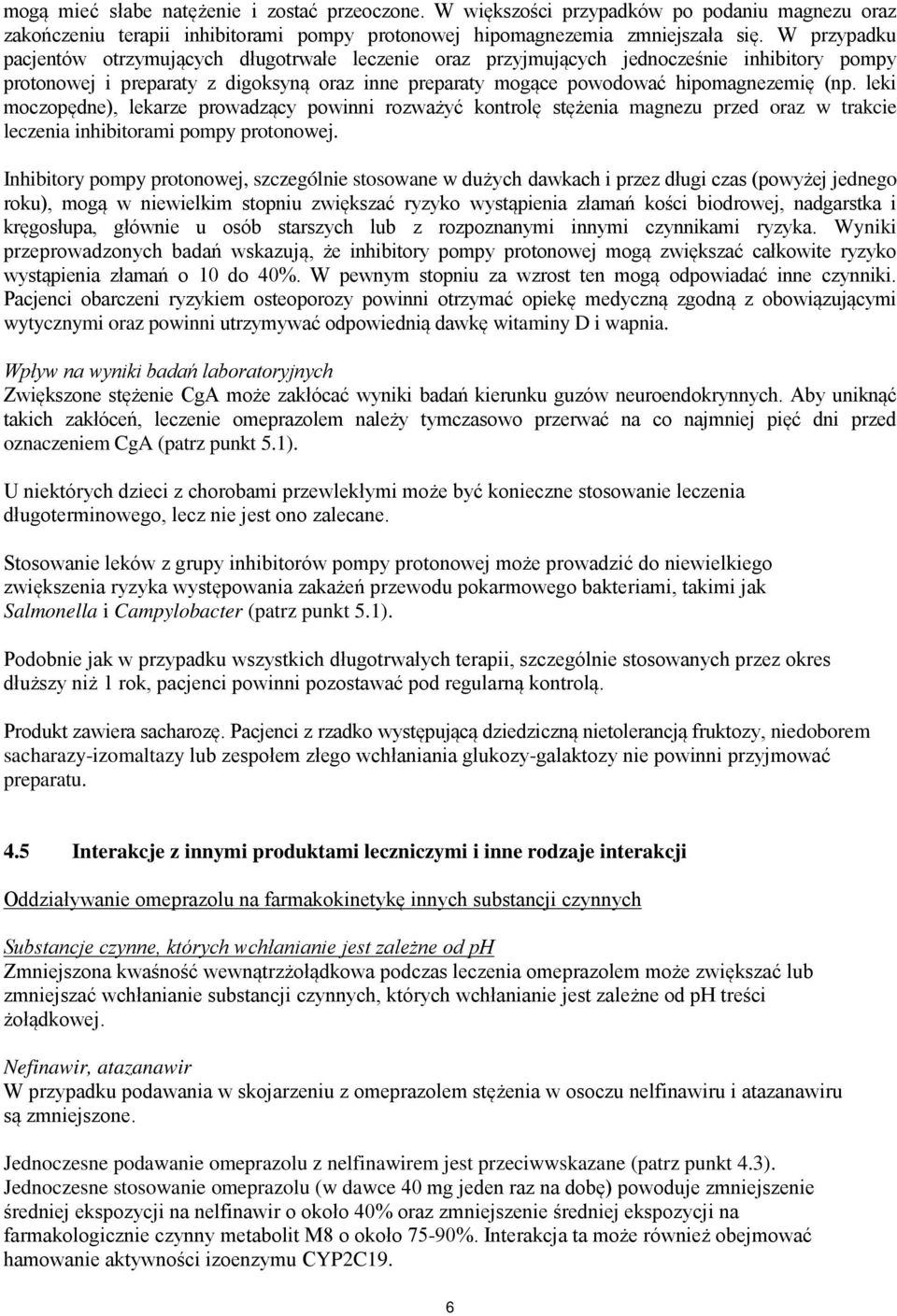 leki moczopędne), lekarze prowadzący powinni rozważyć kontrolę stężenia magnezu przed oraz w trakcie leczenia inhibitorami pompy protonowej.