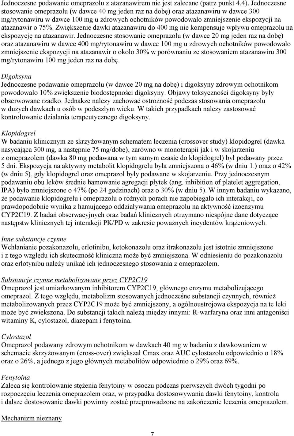 75%. Zwiększenie dawki atazanawiru do 400 mg nie kompensuje wpływu omeprazolu na ekspozycję na atazanawir.