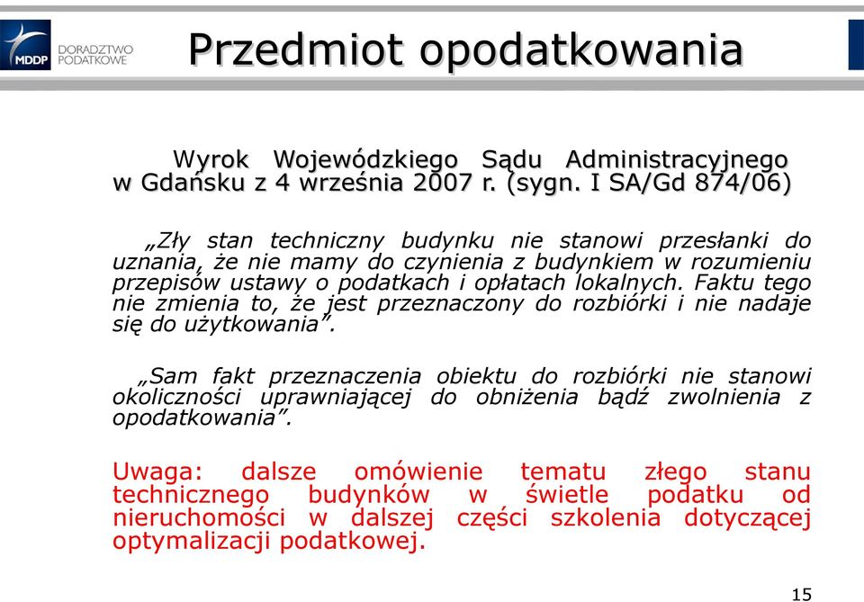 lokalnych. Faktu tego nie zmienia to, że jest przeznaczony do rozbiórki i nie nadaje się do użytkowania.