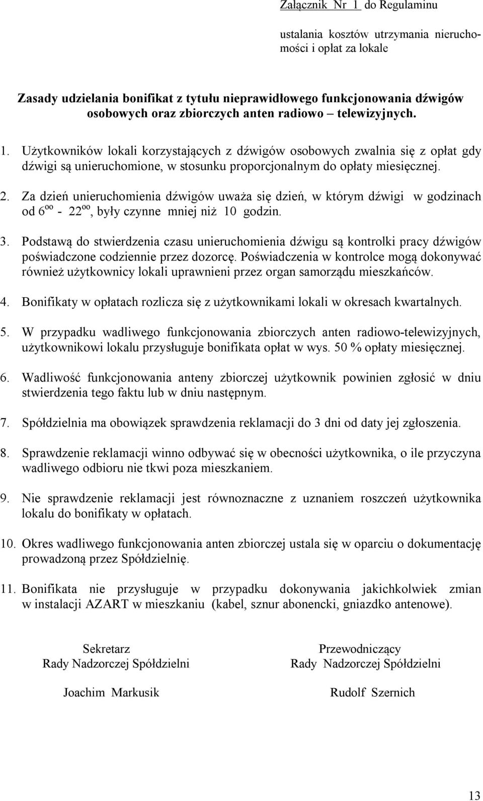 Za dzień unieruchomienia dźwigów uważa się dzień, w którym dźwigi w godzinach od 6 oo - 22 oo, były czynne mniej niż 10 godzin. 3.