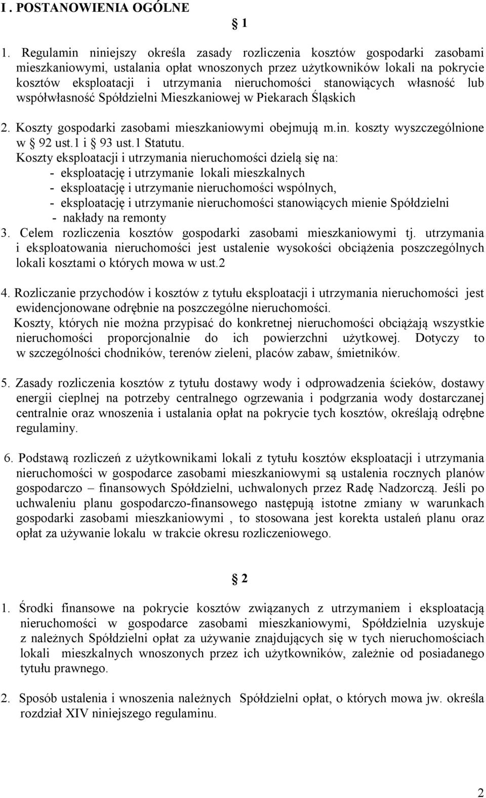 nieruchomości stanowiących własność lub współwłasność Spółdzielni Mieszkaniowej w Piekarach Śląskich 2. Koszty gospodarki zasobami mieszkaniowymi obejmują m.in. koszty wyszczególnione w 92 ust.