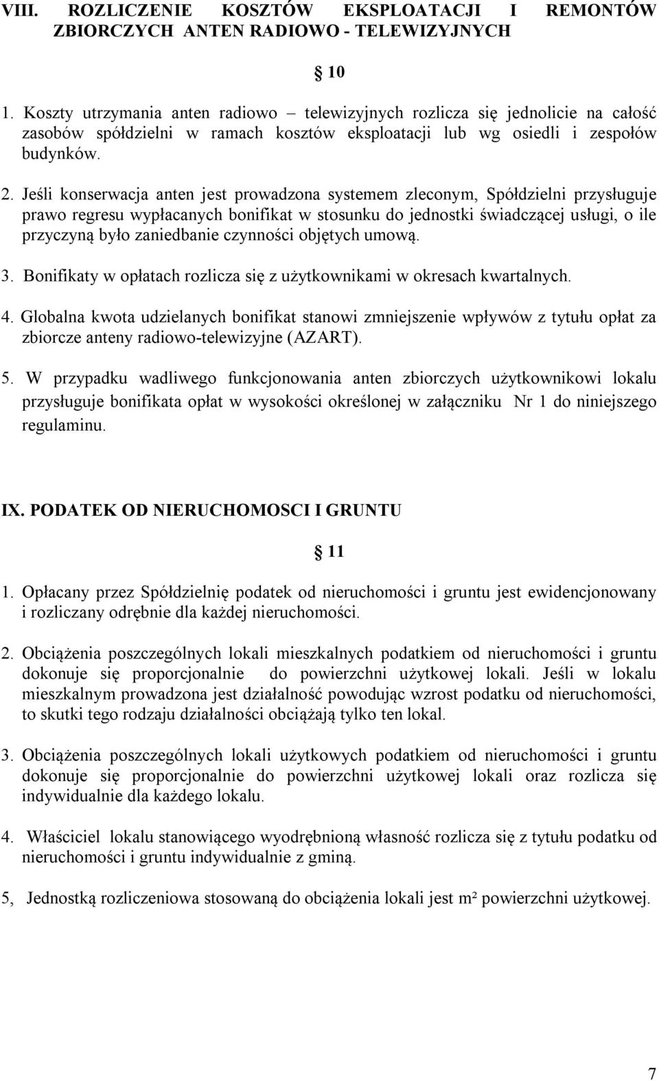 Jeśli konserwacja anten jest prowadzona systemem zleconym, Spółdzielni przysługuje prawo regresu wypłacanych bonifikat w stosunku do jednostki świadczącej usługi, o ile przyczyną było zaniedbanie