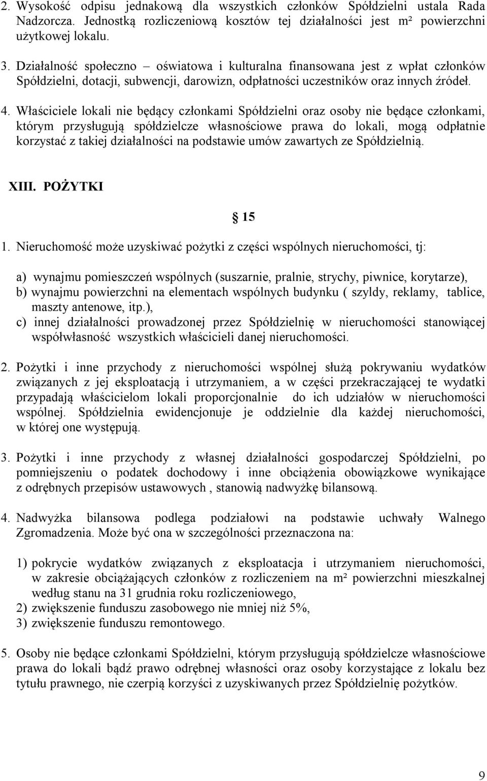 Właściciele lokali nie będący członkami Spółdzielni oraz osoby nie będące członkami, którym przysługują spółdzielcze własnościowe prawa do lokali, mogą odpłatnie korzystać z takiej działalności na