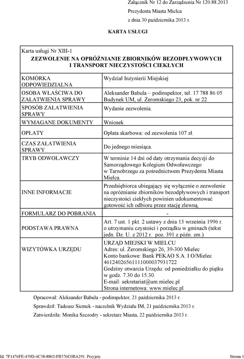 WYMAGANE DOKUMENTY OPŁATY Wydział Inżynierii Miejskiej Aleksander Babula podinspektor, tel. 17 788 86 05 Budynek UM, ul. Żeromskiego 23, pok. nr 22 Wydanie zezwolenia.