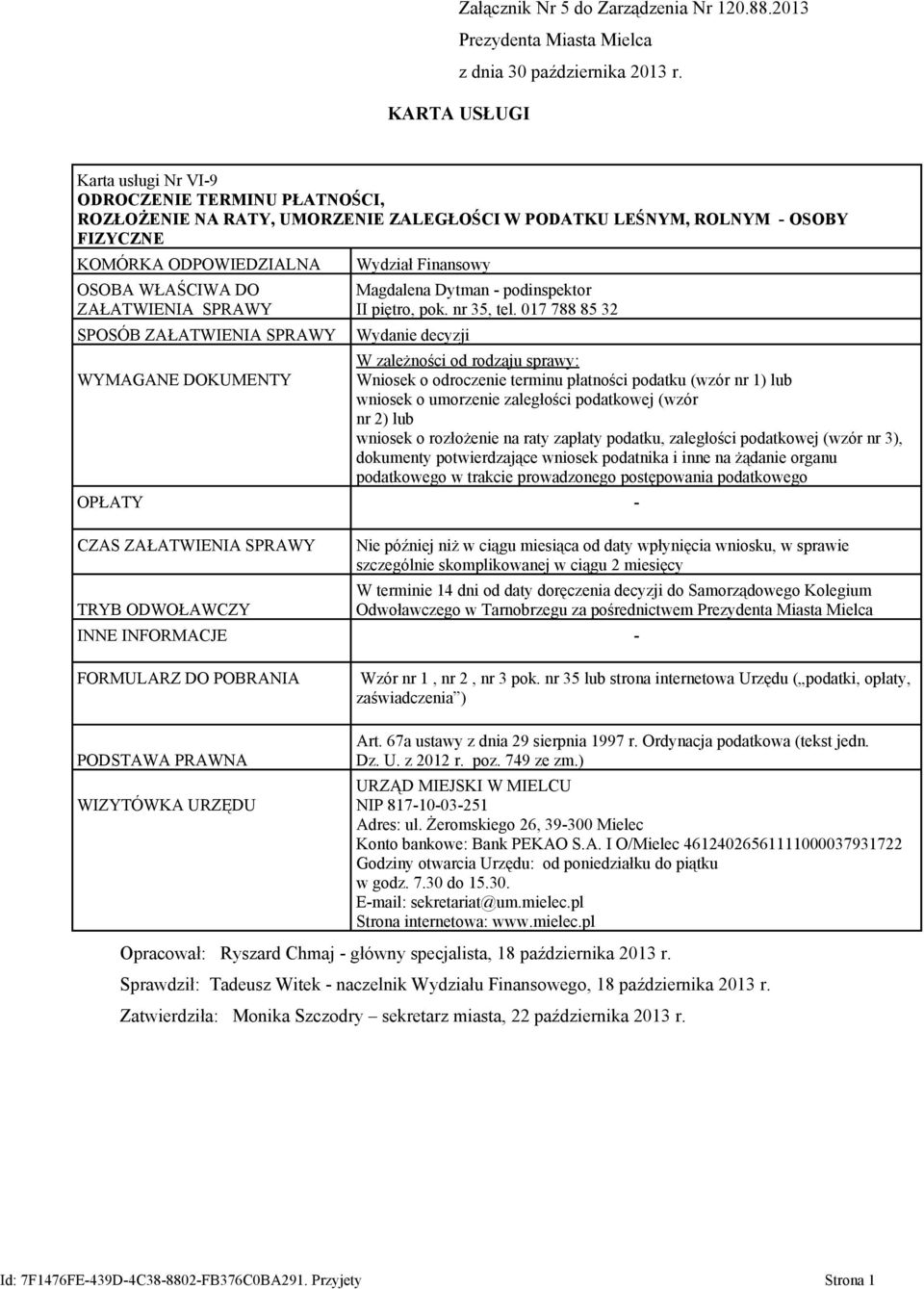 ZAŁATWIENIA SPOSÓB ZAŁATWIENIA WYMAGANE DOKUMENTY Wydział Finansowy Magdalena Dytman - podinspektor II piętro, pok. nr 35, tel.