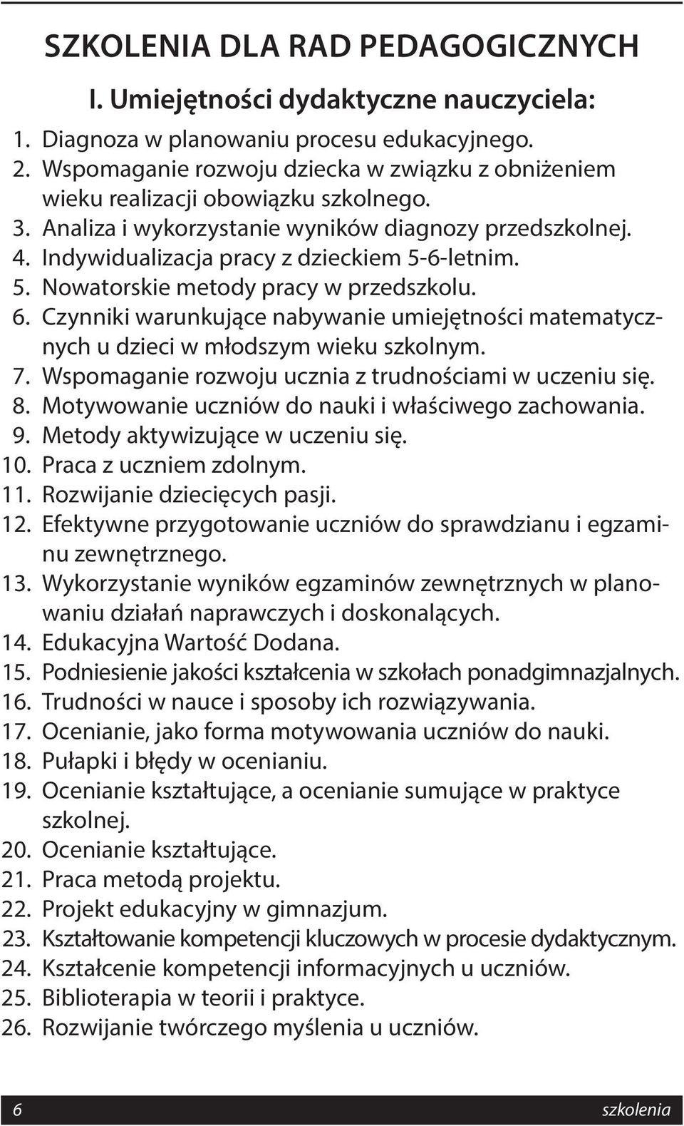 6-letnim. 5. Nowatorskie metody pracy w przedszkolu. 6. Czynniki warunkujące nabywanie umiejętności matematycznych u dzieci w młodszym wieku szkolnym. 7.