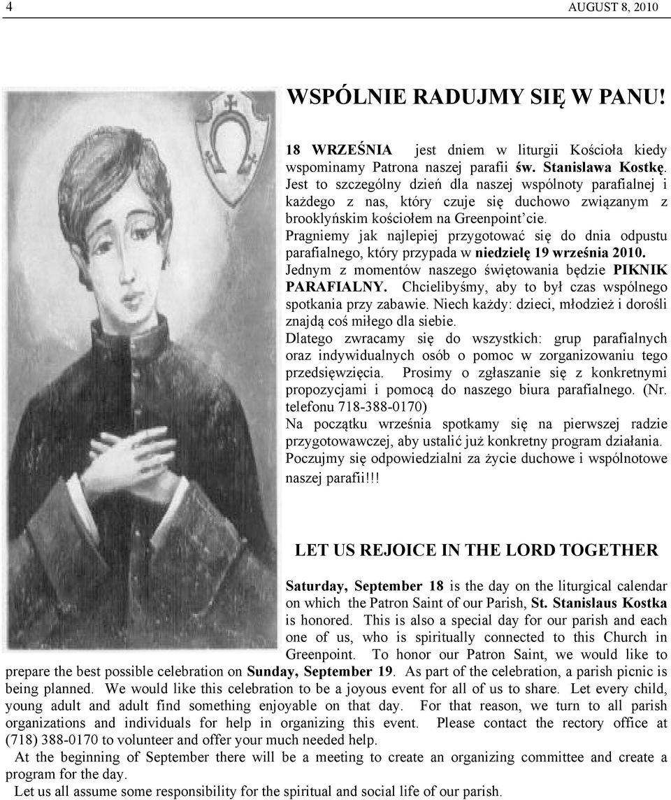 Pragniemy jak najlepiej przygotować się do dnia odpustu parafialnego, który przypada w niedzielę 19 września 2010. Jednym z momentów naszego świętowania będzie PIKNIK PARAFIALNY.