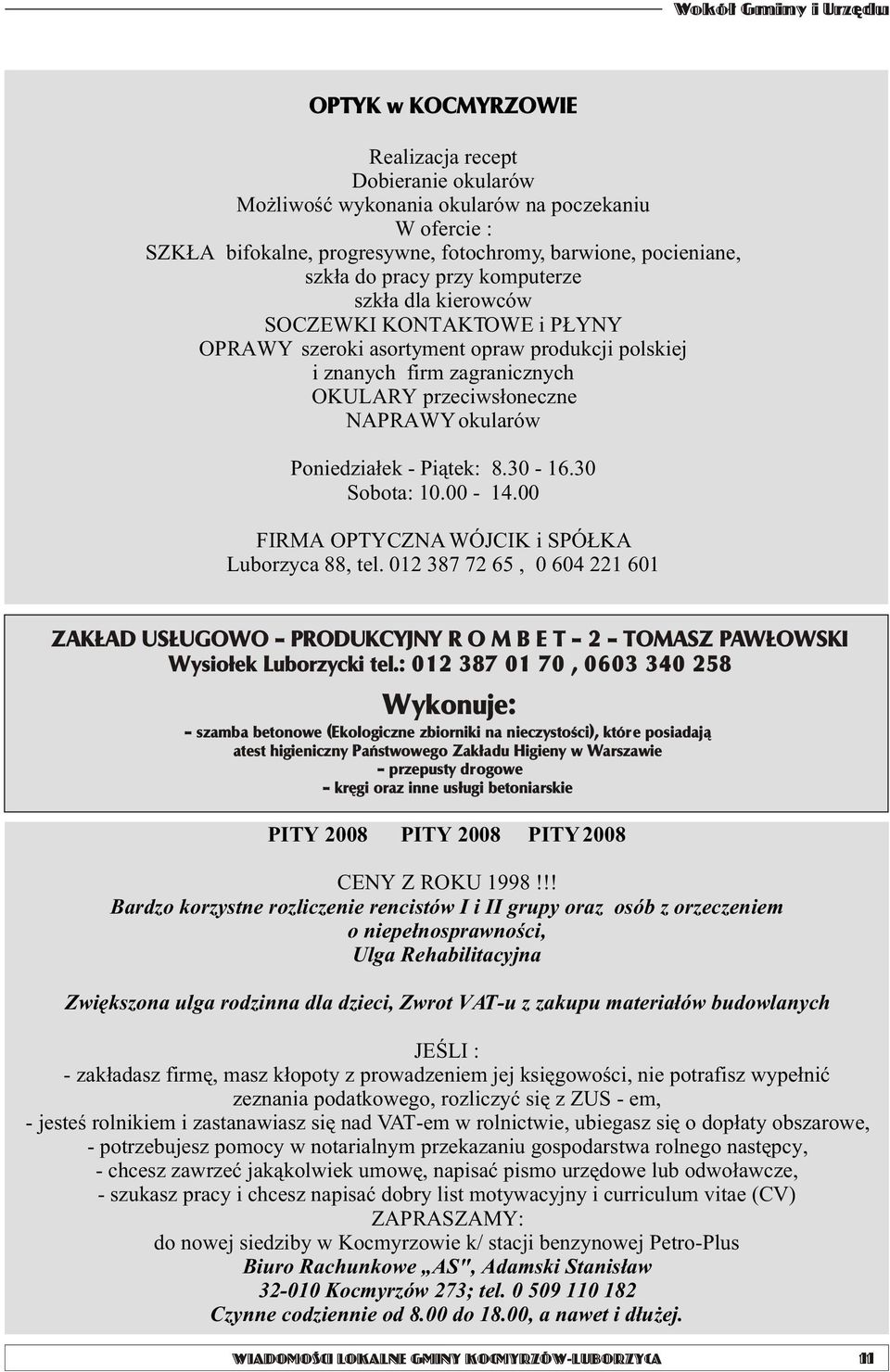 Pi¹tek: 8.30-16.30 Sobota: 10.00-14.00 FIRMA OPTYCZNA WÓJCIK i SPÓ KA Luborzyca 88, tel.