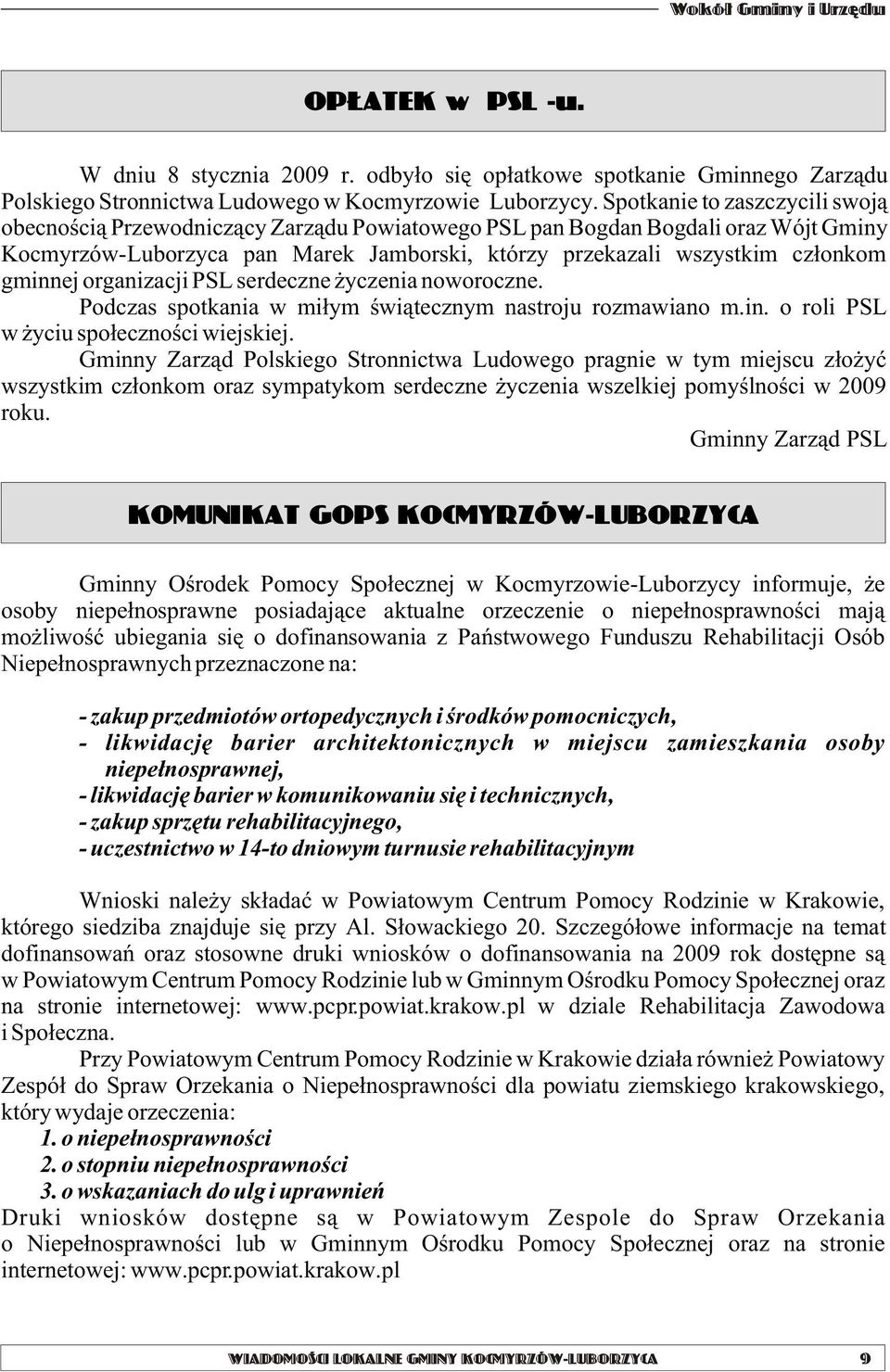 gminnej organizacji PSL serdeczne yczenia noworoczne. Podczas spotkania w mi³ym œwi¹tecznym nastroju rozmawiano m.in. o roli PSL w yciu spo³ecznoœci wiejskiej.