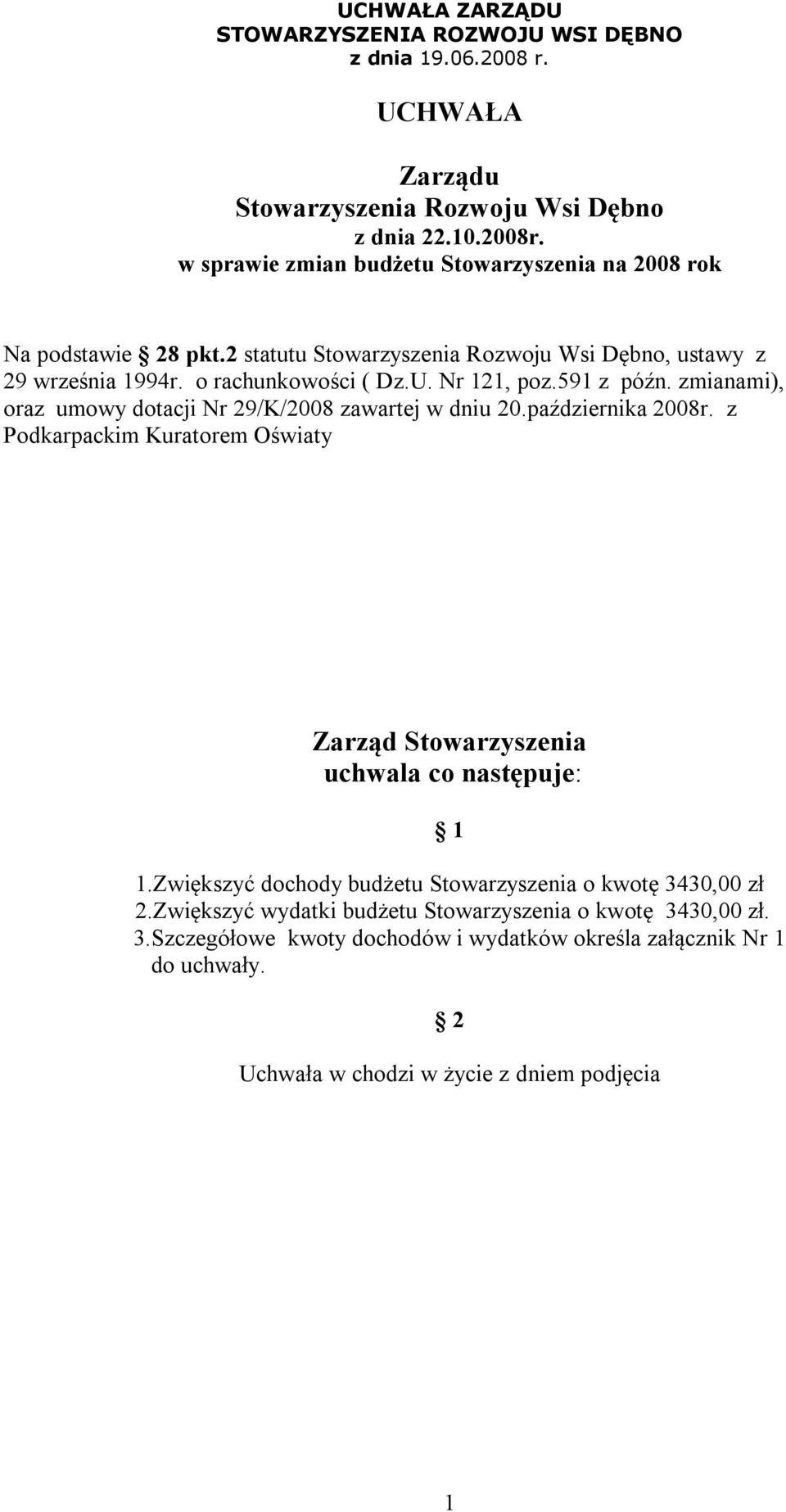 z Podkarpackim Kuratorem Oświaty.Zwiększyć dochody budżetu Stowarzyszenia o kwotę 3430,00 zł 2.