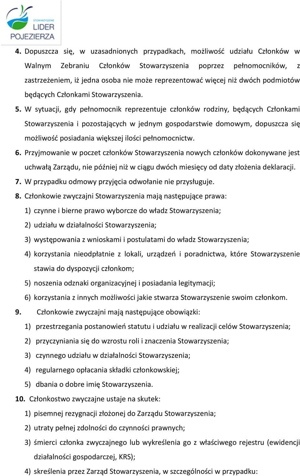 W sytuacji, gdy pełnomocnik reprezentuje członków rodziny, będących Członkami Stowarzyszenia i pozostających w jednym gospodarstwie domowym, dopuszcza się możliwość posiadania większej ilości