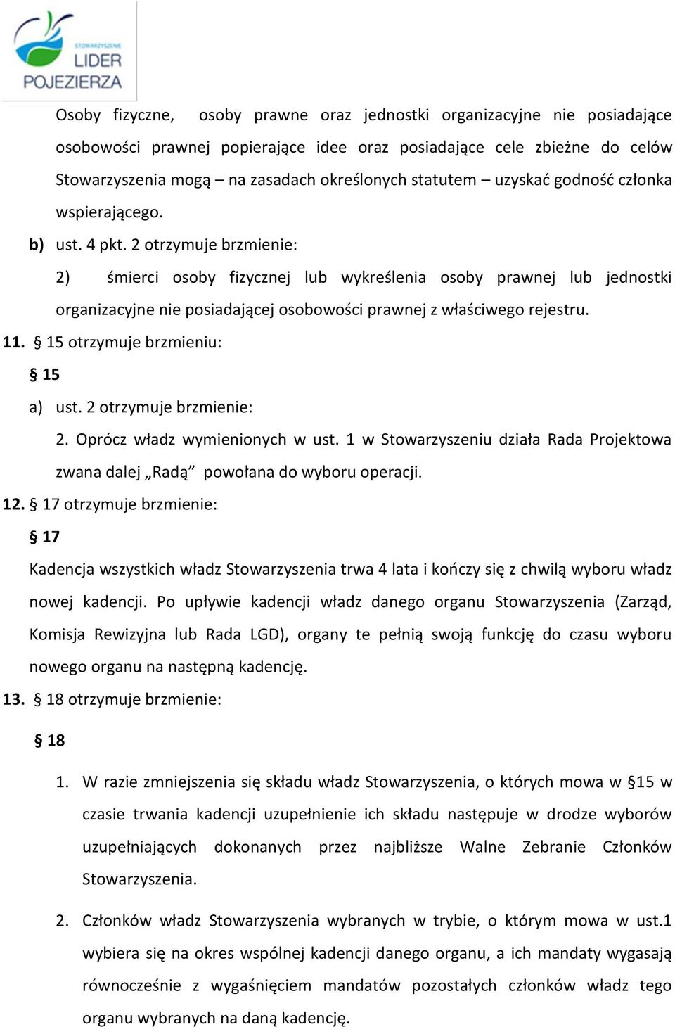 2 otrzymuje brzmienie: 2) śmierci osoby fizycznej lub wykreślenia osoby prawnej lub jednostki organizacyjne nie posiadającej osobowości prawnej z właściwego rejestru. 11.