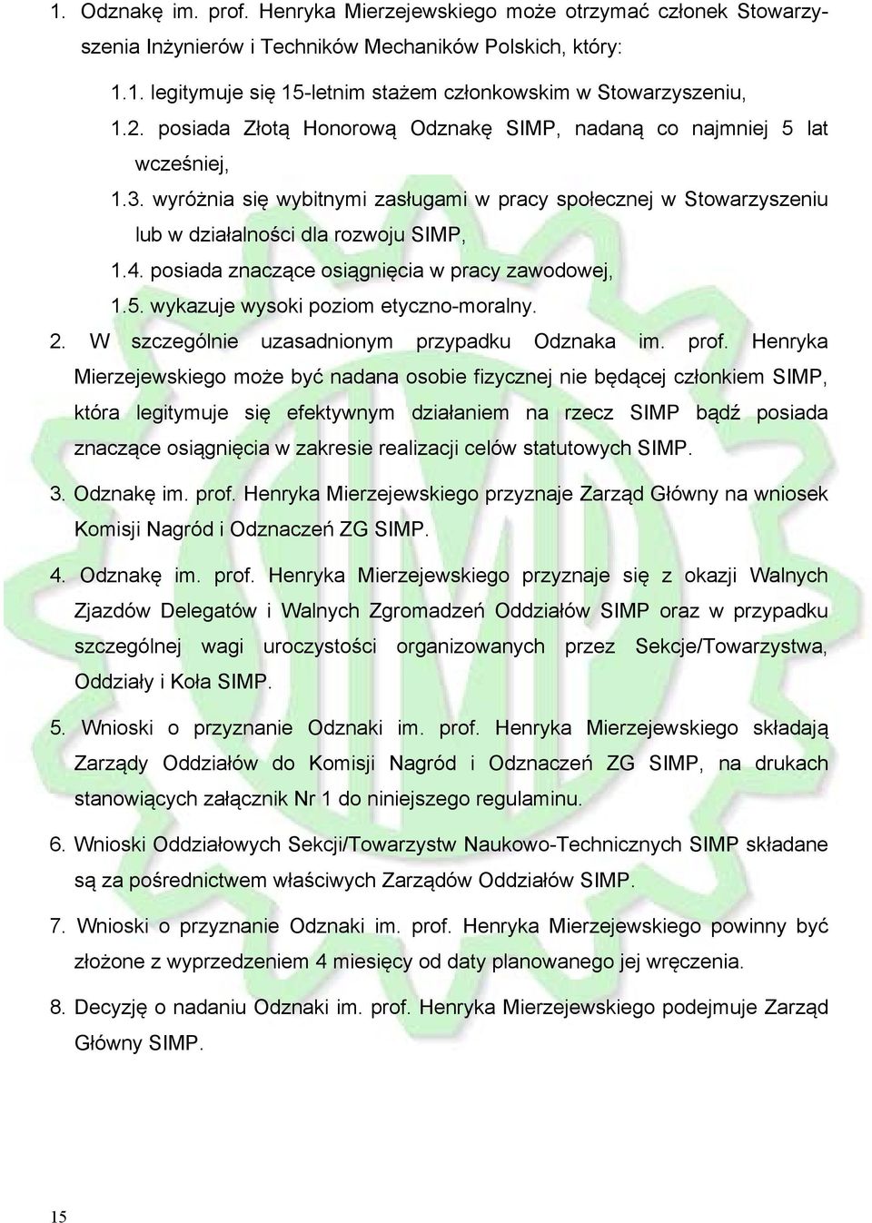 posiada znaczące osiągnięcia w pracy zawodowej, 1.5. wykazuje wysoki poziom etyczno-moralny. 2. W szczególnie uzasadnionym przypadku Odznaka im. prof.