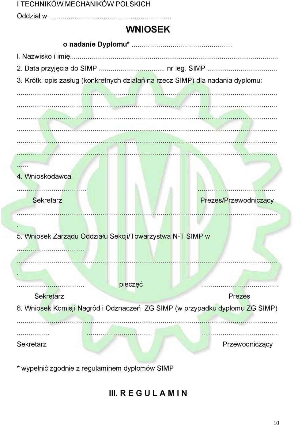 Wniosek Zarządu Oddziału Sekcji/Towarzystwa N-T SIMP w....... pieczęć... Sekretarz Prezes 6.