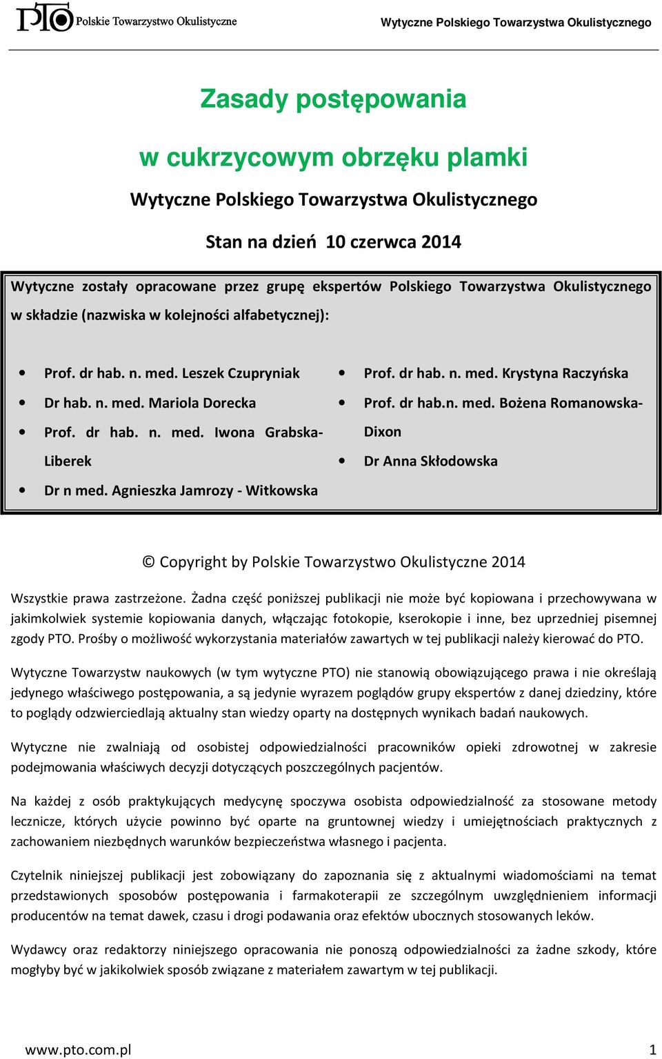 Agnieszka Jamrozy - Witkowska Prof. dr hab. n. med. Krystyna Raczyńska Prof. dr hab.n. med. Bożena Romanowska- Dixon Dr Anna Skłodowska Copyright by Polskie Towarzystwo Okulistyczne 2014 Wszystkie prawa zastrzeżone.