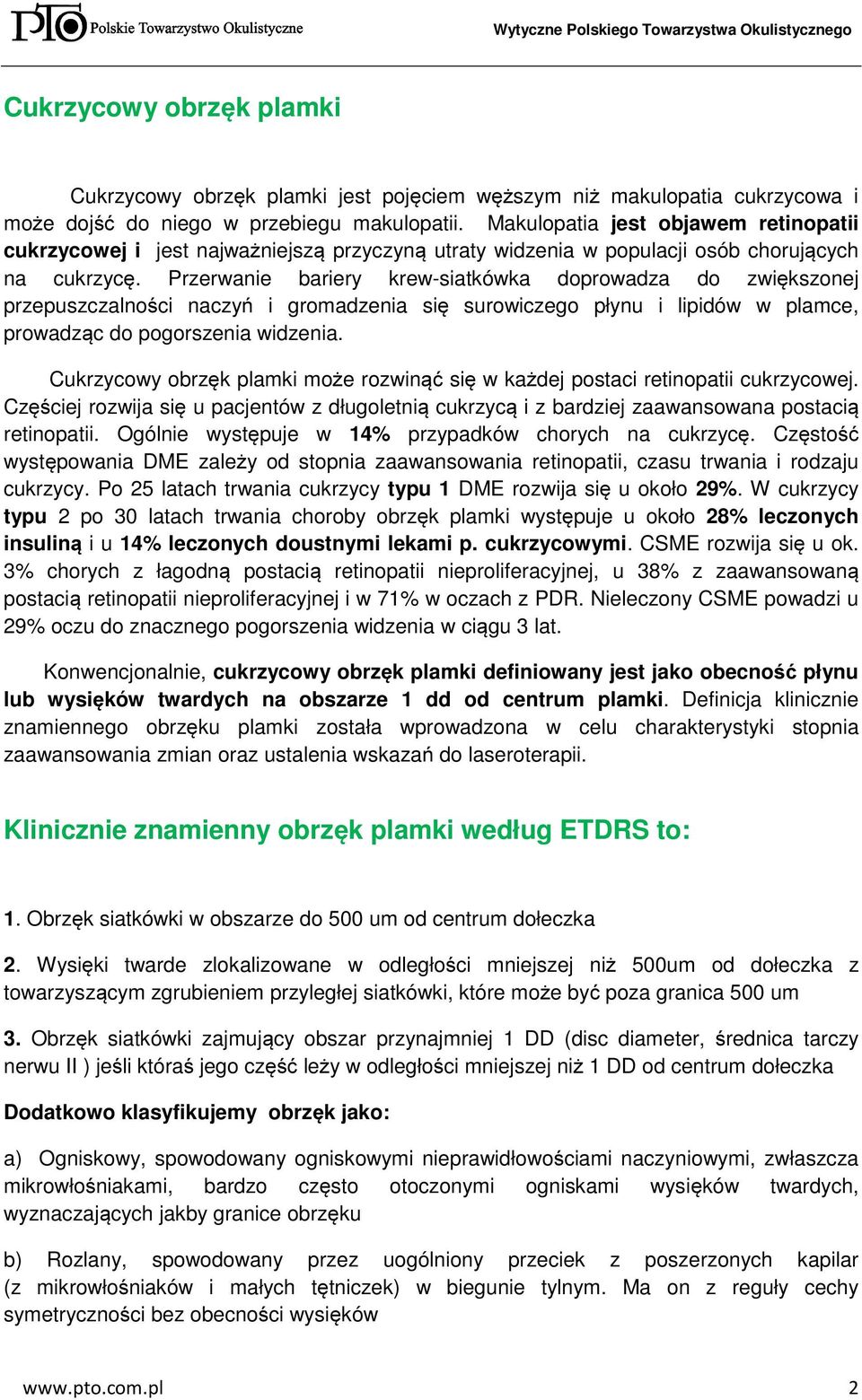 Przerwanie bariery krew-siatkówka doprowadza do zwiększonej przepuszczalności naczyń i gromadzenia się surowiczego płynu i lipidów w plamce, prowadząc do pogorszenia widzenia.