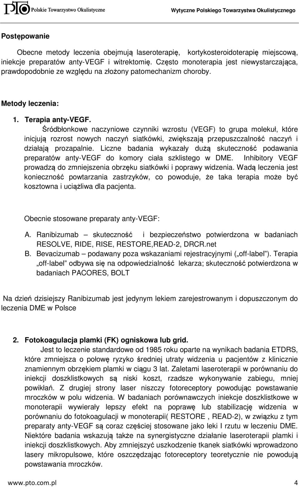 Śródbłonkowe naczyniowe czynniki wzrostu (VEGF) to grupa molekuł, które inicjują rozrost nowych naczyń siatkówki, zwiększają przepuszczalność naczyń i działają prozapalnie.