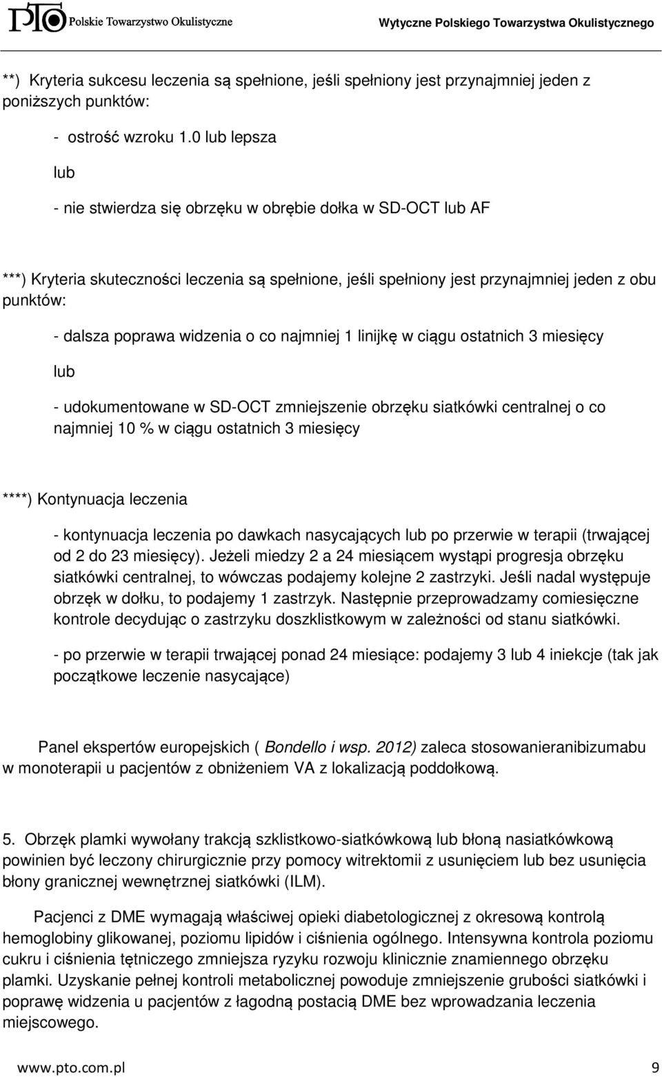 widzenia o co najmniej 1 linijkę w ciągu ostatnich 3 miesięcy lub - udokumentowane w SD-OCT zmniejszenie obrzęku siatkówki centralnej o co najmniej 10 % w ciągu ostatnich 3 miesięcy ****) Kontynuacja