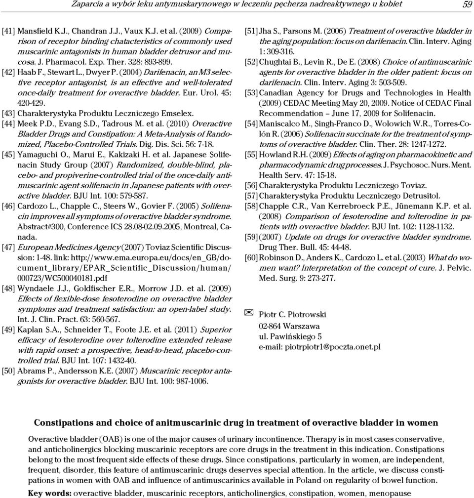 , Dwyer P. (2004) Darifenacin, an M3 selective receptor antagonist, is an effective and well-tolerated once-daily treatment for overactive bladder. Eur. Urol. 45: 420-429.