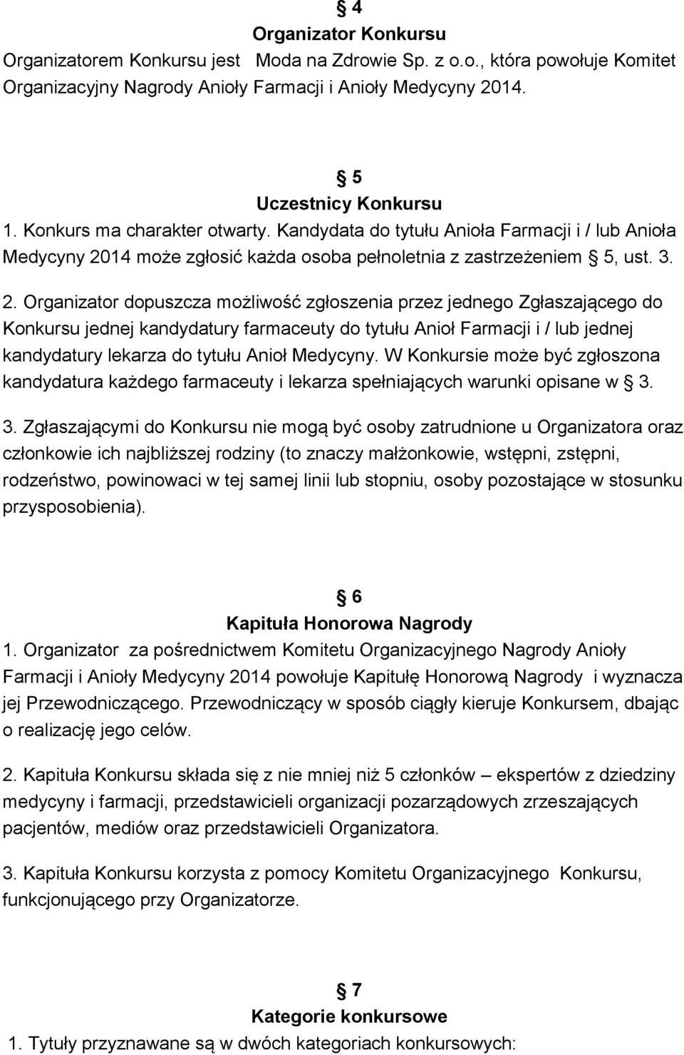 14 może zgłosić każda osoba pełnoletnia z zastrzeżeniem 5, ust. 3. 2.