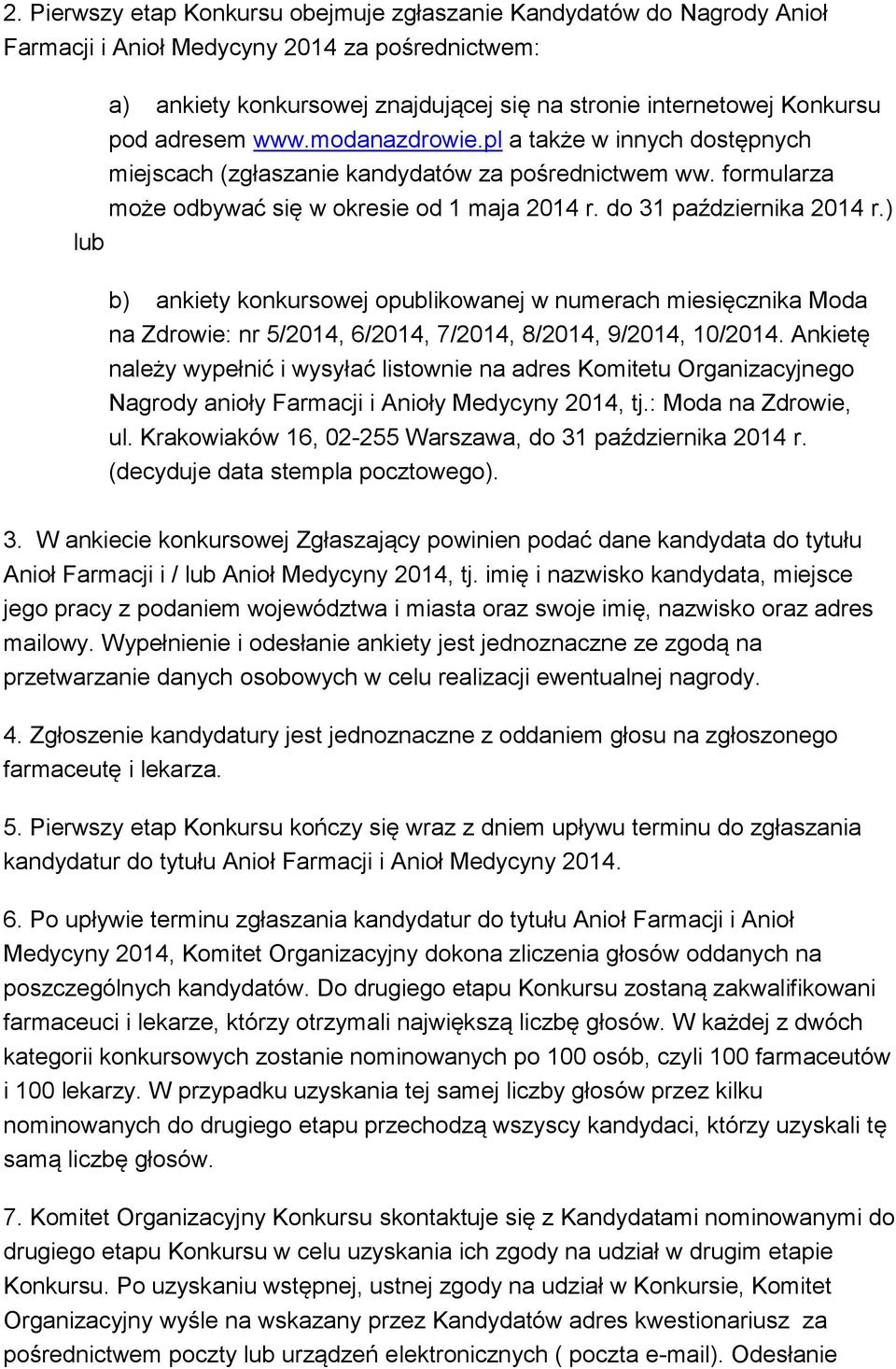 ) lub b) ankiety konkursowej opublikowanej w numerach miesięcznika Moda na Zdrowie: nr 5/2014, 6/2014, 7/2014, 8/2014, 9/2014, 10/2014.