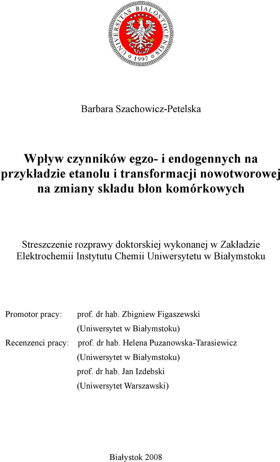 w Białymstoku Promotor pracy: prof. dr hab. Zbigniew Figasewski (Uniwersytet w Białymstoku) Recenenci pracy: prof.