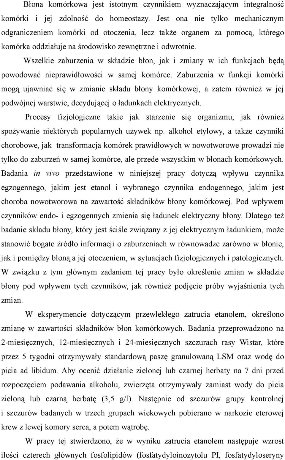 Wselkie aburenia w składie błon, jak i miany w ich funkcjach będą powodować nieprawidłowości w samej komórce.