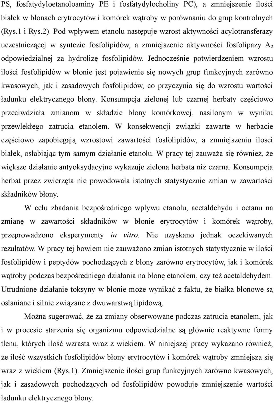 Jednoceśnie potwierdeniem wrostu ilości fosfolipidów w błonie jest pojawienie się nowych grup funkcyjnych arówno kwasowych, jak i asadowych fosfolipidów, co prycynia się do wrostu wartości ładunku