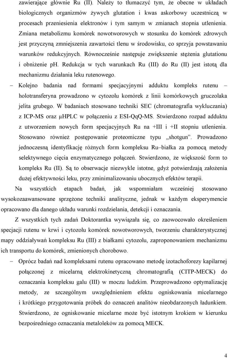 Zmiana metabolizmu komórek nowotworowych w stosunku do komórek zdrowych jest przyczyną zmniejszenia zawartości tlenu w środowisku, co sprzyja powstawaniu warunków redukcyjnych.