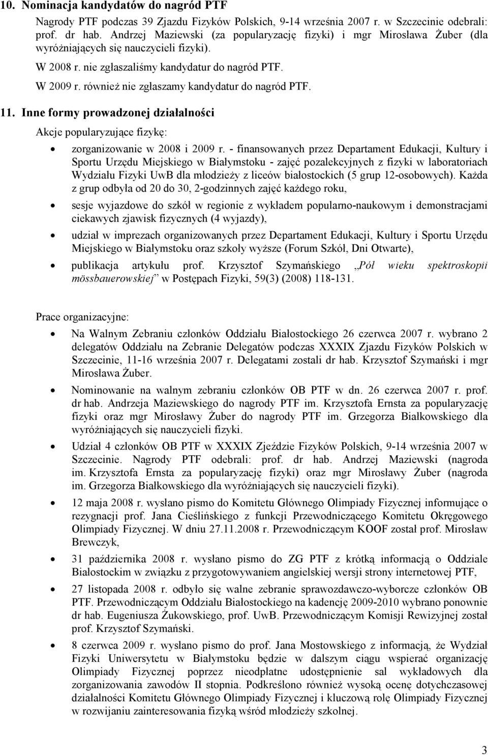 równieŝ nie zgłaszamy kandydatur do nagród PTF. 11. Inne formy prowadzonej działalności Akcje popularyzujące fizykę: zorganizowanie w 2008 i 2009 r.