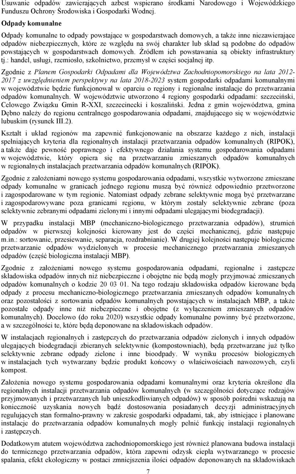 odpadów powstających w gospodarstwach domowych. Źródłem ich powstawania są obiekty infrastruktury tj.: handel, usługi, rzemiosło, szkolnictwo, przemysł w części socjalnej itp.