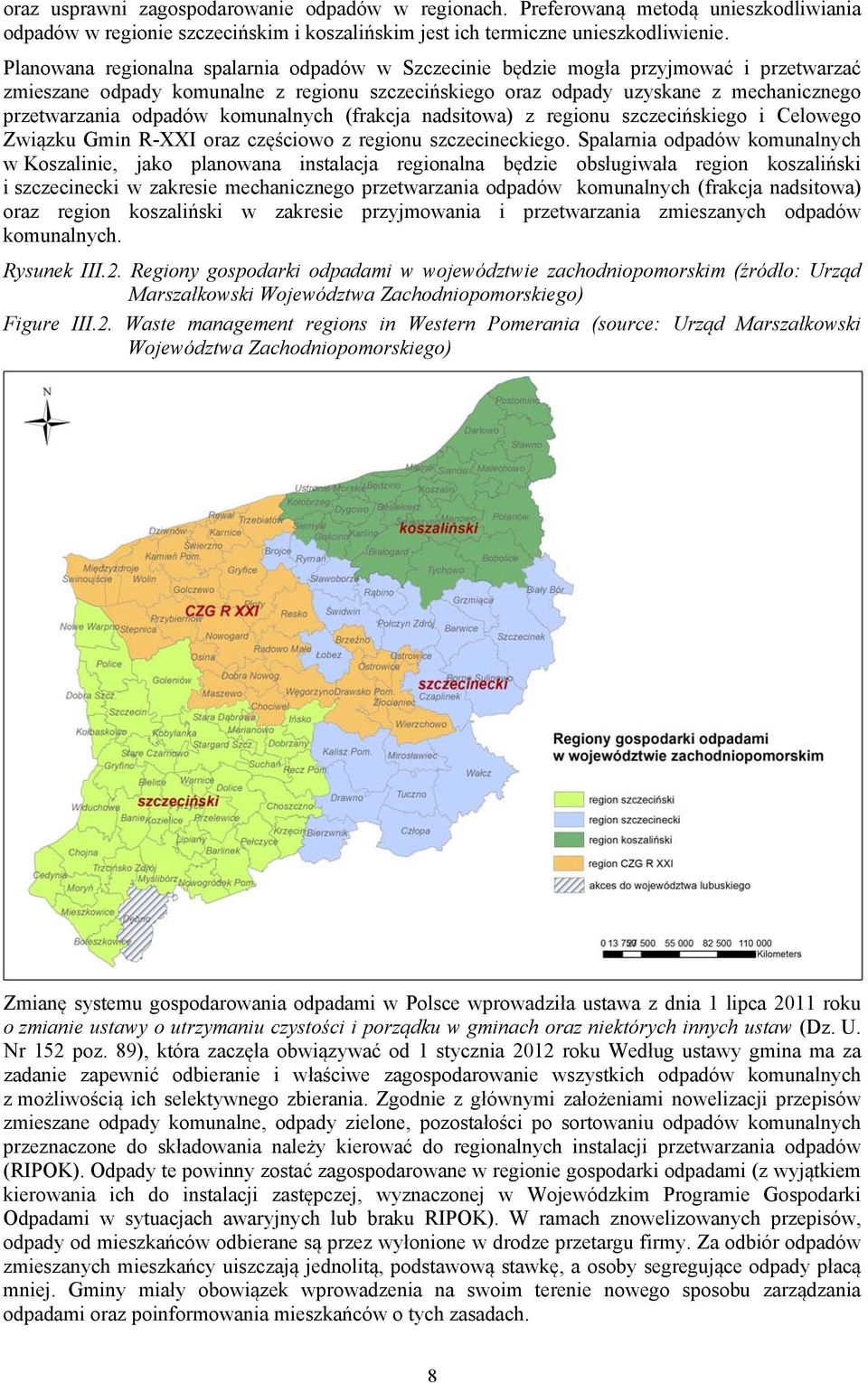 odpadów komunalnych (frakcja nadsitowa) z regionu szczecińskiego i Celowego Związku Gmin R-XXI oraz częściowo z regionu szczecineckiego.