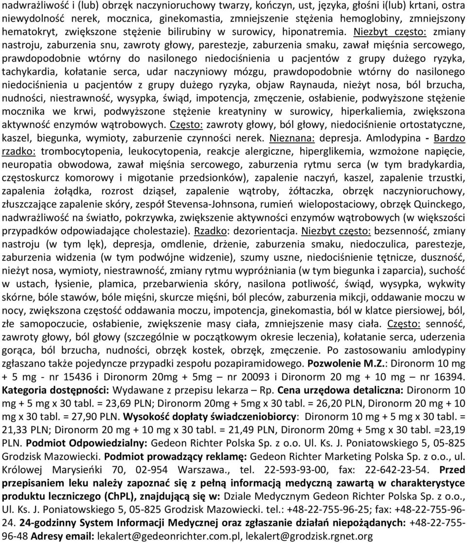 Niezbyt często: zmiany nastroju, zaburzenia snu, zawroty głowy, parestezje, zaburzenia smaku, zawał mięśnia sercowego, prawdopodobnie wtórny do nasilonego niedociśnienia u pacjentów z grupy dużego