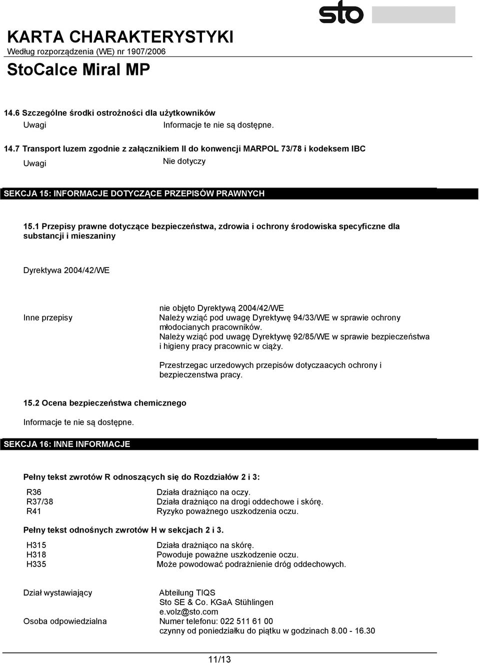 1 Przepisy prawne dotyczące bezpieczeństwa, zdrowia i ochrony środowiska specyficzne dla substancji i mieszaniny Dyrektywa 2004/42/WE Inne przepisy nie objęto Dyrektywą 2004/42/WE Należy wziąć pod